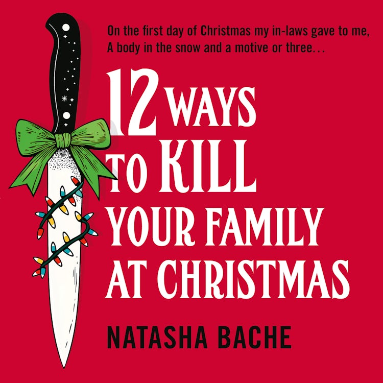 Cover image for 12 Ways to Kill Your Family at Christmas: The perfect stocking filler Christmas gift for 2025 for fans of crime and dark humour!, isbn: 9780008785116