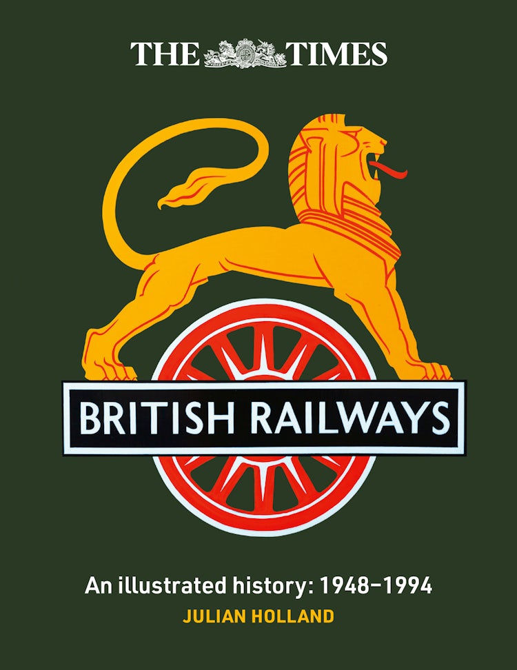 Cover image for The Times British Railways: The illustrated history of a national institution, isbn: 9780008794958