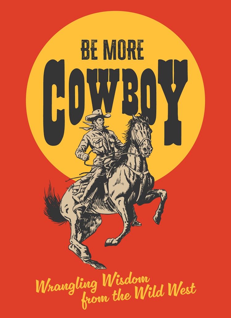 Cover image for Be More Cowboy: Wrangling Wisdom from the Wild West, isbn: 9780008799724