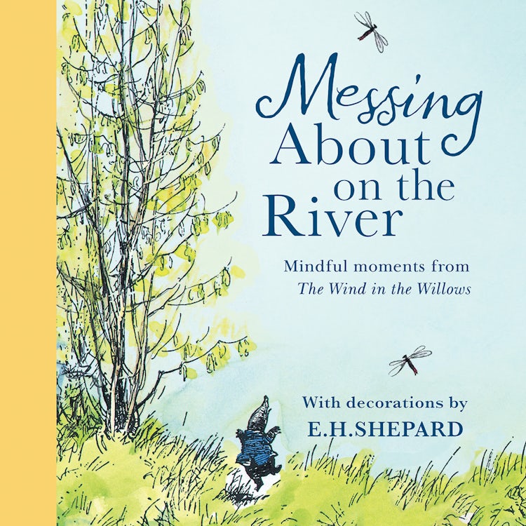 Cover image for Messing About on the River: Mindful Moments from Wind in the Willows: the perfect gift – with wise words and thoughts from the world of Wind in the Willows to help you through the day, isbn: 9780008803131