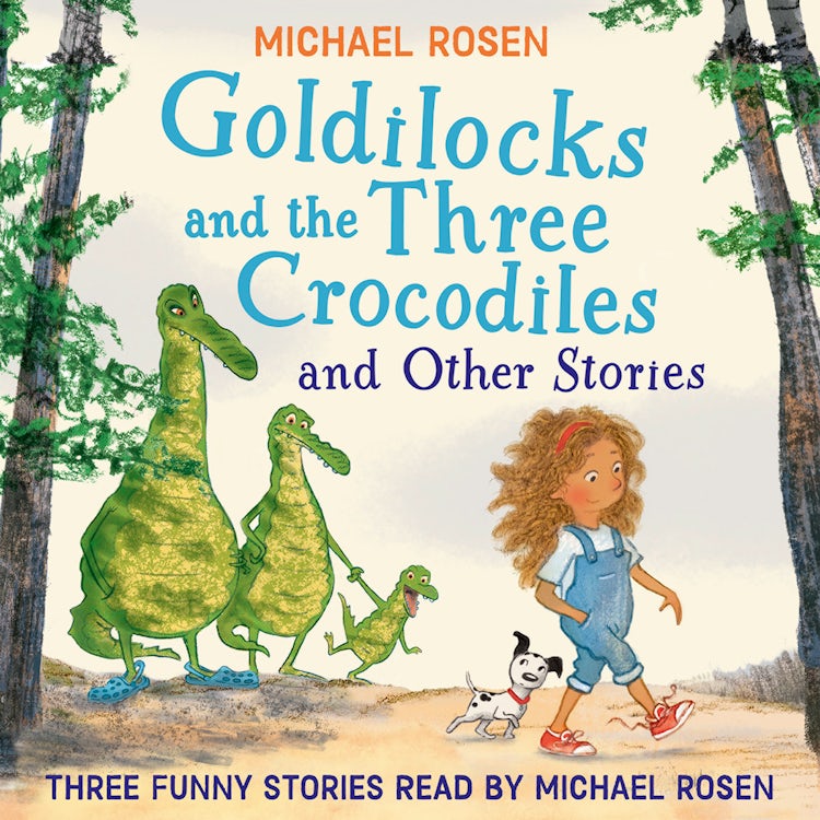 Cover image for GOLDILOCKS AND THE THREE CROCODILES AND OTHER STORIES: Three funny audio stories from the bestselling author of We’re Going on a Bear Hunt – perfect for kids aged 3+, isbn: 9780008811815