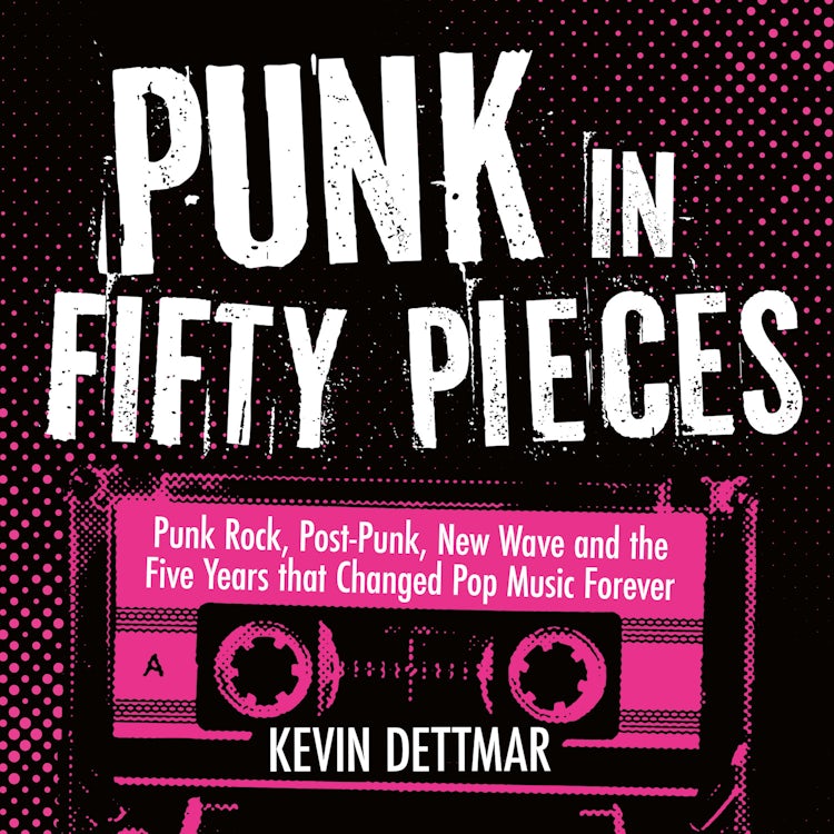 Cover image for Punk in Fifty Pieces: Punk Rock, Post-Punk, New Wave and the Five Years that Changed Pop Music Forever, isbn: 9780008830540