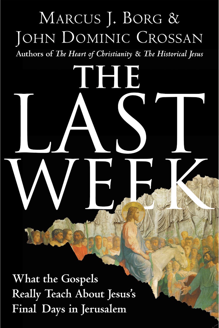 Cover image for The Last Week: What The Gospels Really Teach About Jesus's Final Days In Jerusalem, isbn: 9780060872601