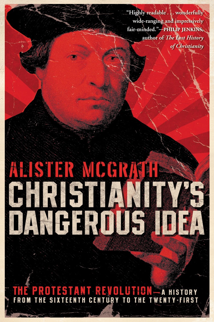 Cover image for Christianity's Dangerous Idea: The Protestant Revolution - A History fro m the Sixteenth Century to the Twenty-First, isbn: 9780061436864