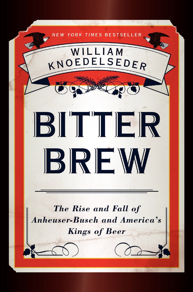 Cover image for Bitter Brew: The Rise and Fall of Anheuser-busch and America's Kings of Beer, isbn: 9780062009272