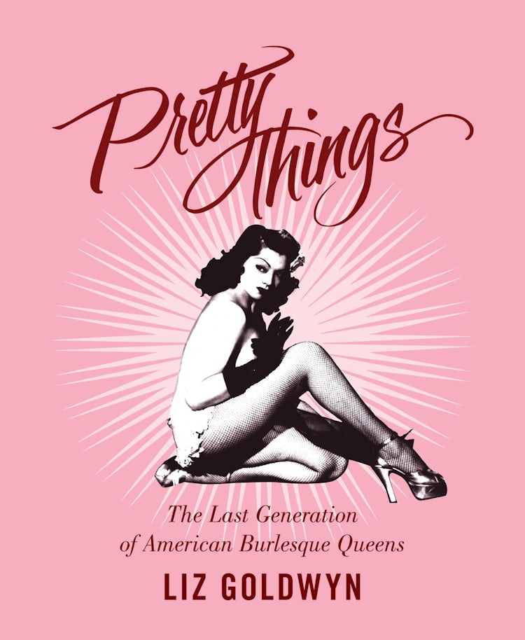 Cover image for Pretty Things: The Last Generation of American Burlesque Queens, isbn: 9780062011817