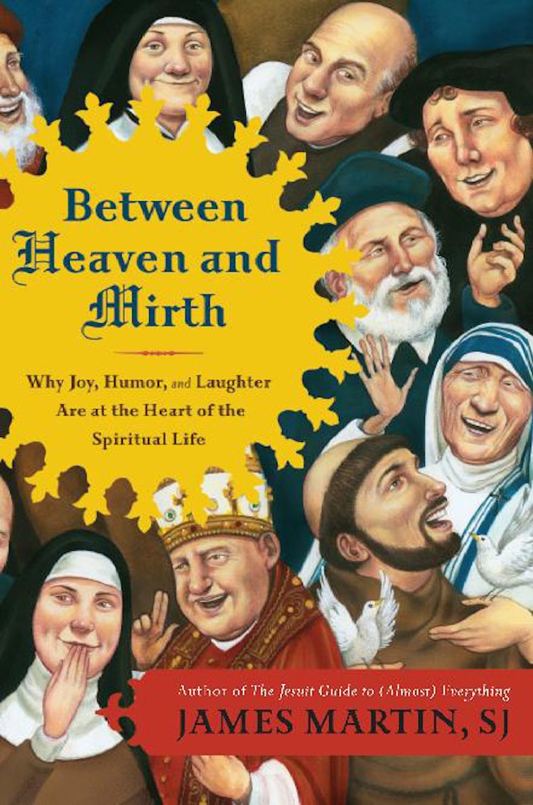 Cover image for Between Heaven and Mirth: Why Joy, Humor, and Laughter Are at the Heart of the Spiritual Life, isbn: 9780062024251
