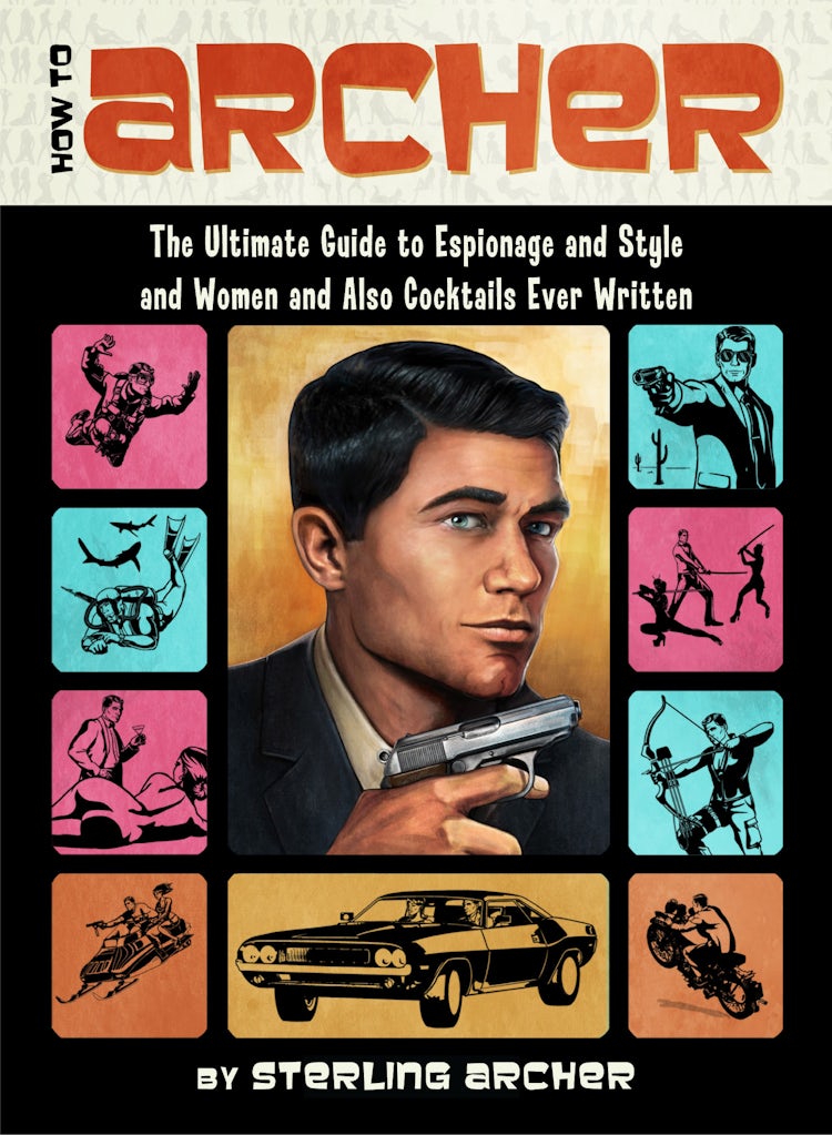 Cover image for How to Archer: The Ultimate Guide to Espionage and Style and Women, and Also Cocktails Ever Written, isbn: 9780062066312