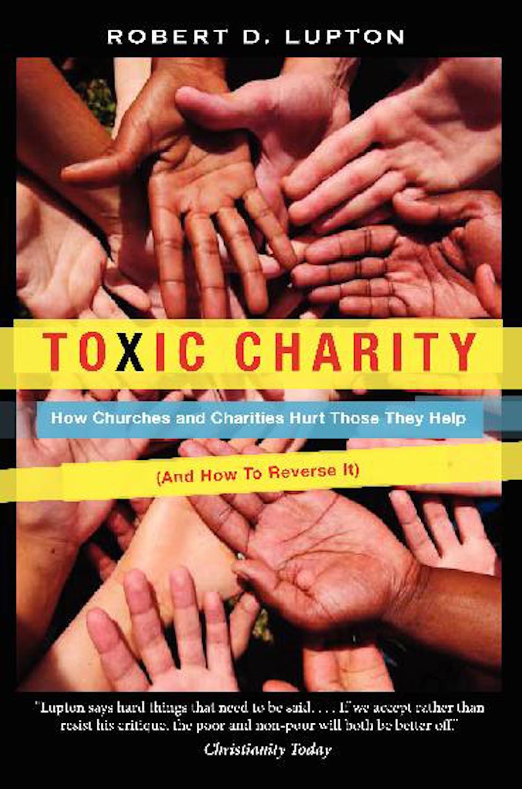 Cover image for Toxic Charity: How Churches and Charities Hurt Those They Help (And How to Reverse It), isbn: 9780062076212