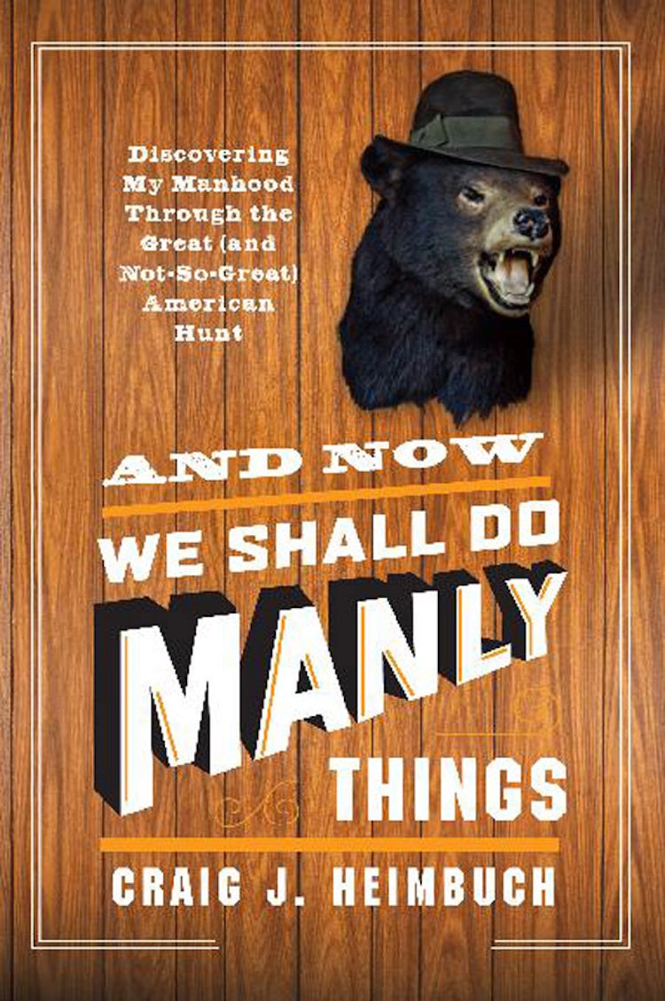 Cover image for And Now We Shall Do Manly Things, isbn: 9780062197870