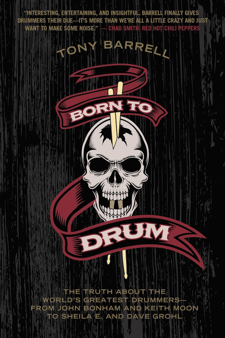 Cover image for Born To Drum: The Truth About The World's Greatest Drummers - from John Bonham And Keith Moon To Sheila E. And Dave Grohl, isbn: 9780062307866
