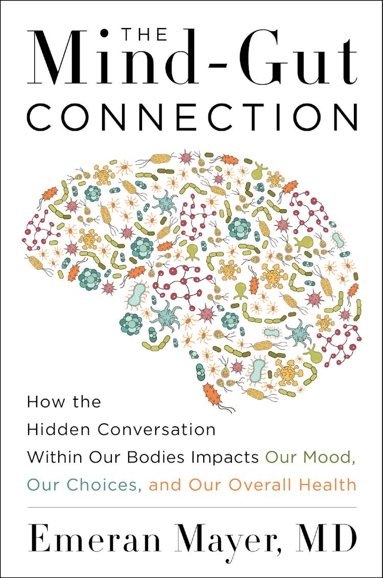 Cover image for The Mind-Gut Connection: How the Hidden Conversation Within Our Bodies Impacts Our Mood, Our Choices, and Our Overall Health, isbn: 9780062376558