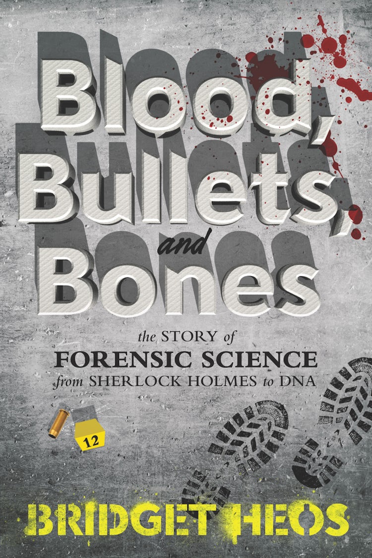 Cover image for Blood, Bullets, And Bones: The Story Of Forensic Science From Sherlock Holmes To Dna, isbn: 9780062387639