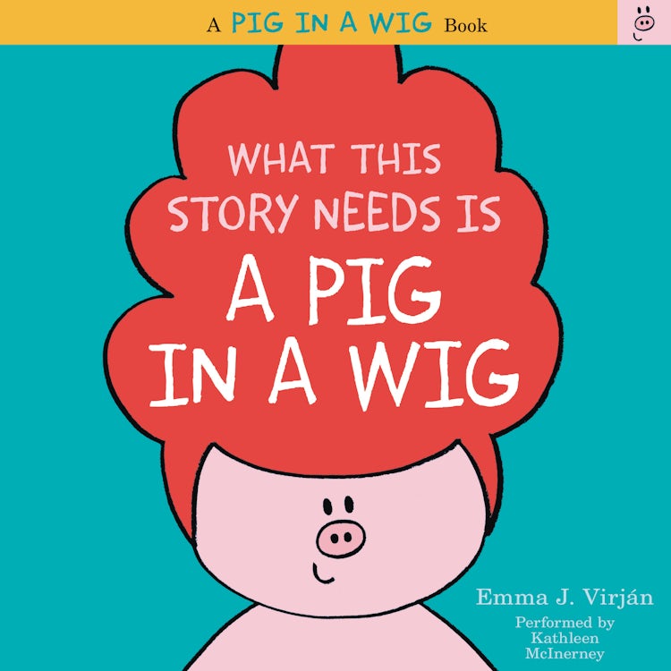 Cover image for What This Story Needs Is a Pig in a Wig, isbn: 9780062410108
