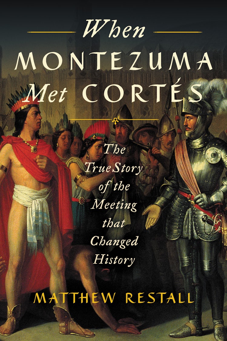 Cover image for When Montezuma Met Cortes: The True Story of the Meeting that Changed History, isbn: 9780062427274
