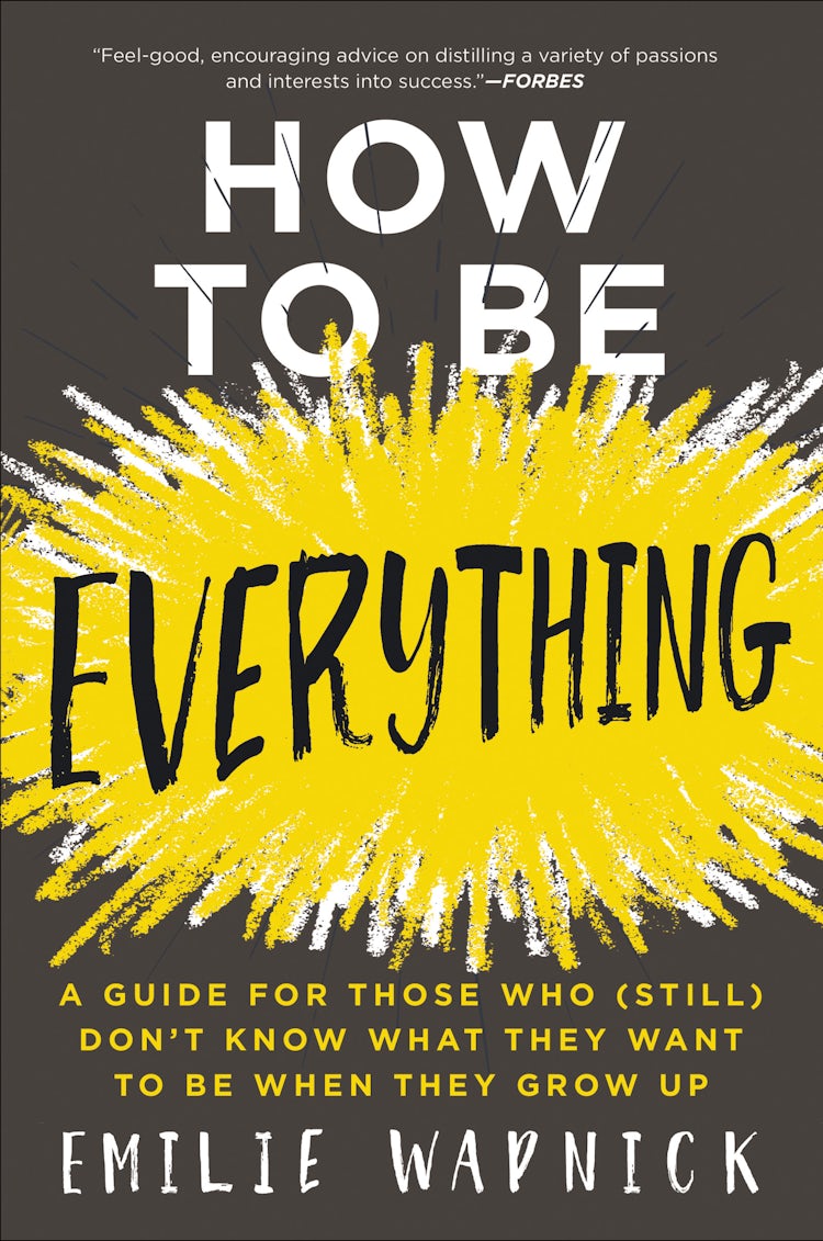 Cover image for How To Be Everything: A Guide for Those Who (Still) Don't Know What They Want to Be When They Grow Up, isbn: 9780062566669