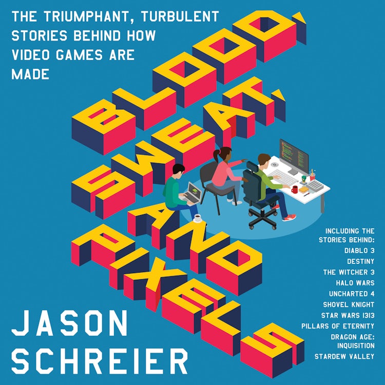 Cover image for Blood, Sweat, and Pixels: The Triumphant, Turbulent Stories Behind How Video Games Are Made, isbn: 9780062790903