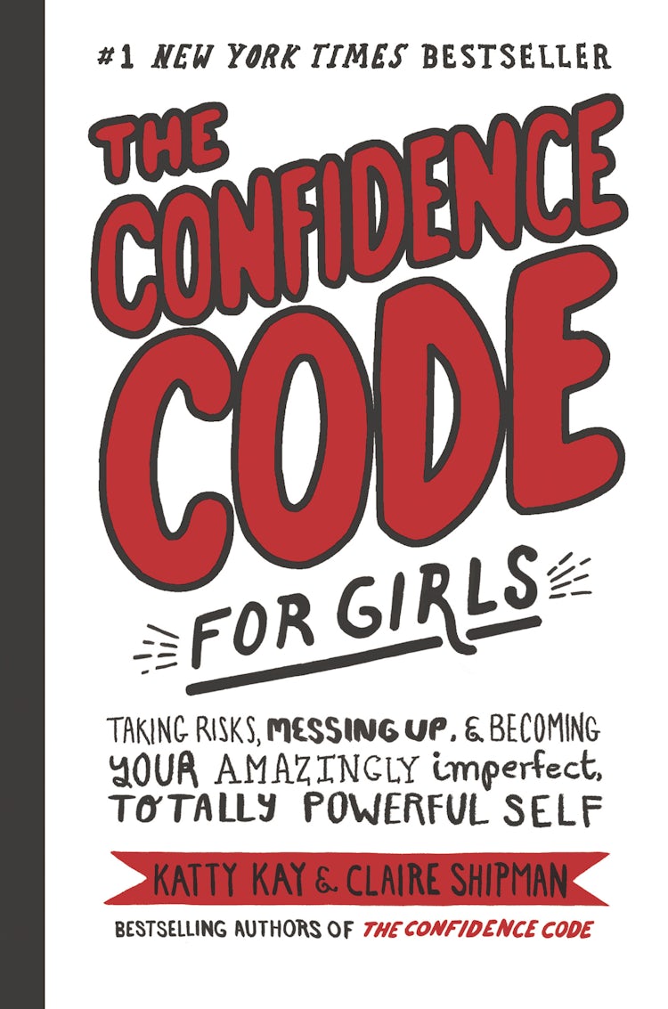 Cover image for The Confidence Code For Girls: Taking Risks, Messing Up, And Becoming Your Amazingly Imperfect, Totally Powerful Self, isbn: 9780062796981