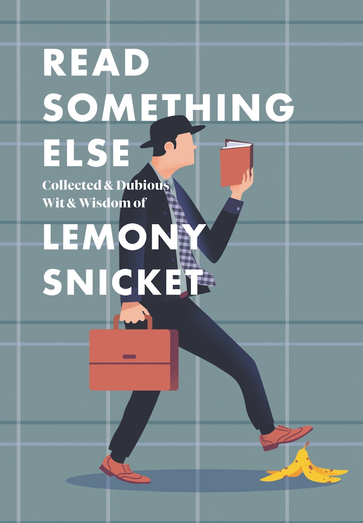 Cover image for Read Something Else: Collected & Dubious Wit & Wisdom of Lemony Snicket, isbn: 9780062854216