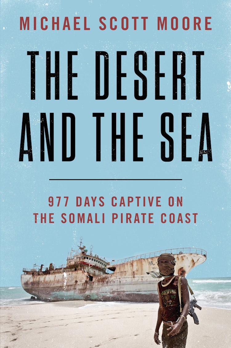 Cover image for The Desert and the Sea: 977 Days Captive on the Somali Pirate Coast, isbn: 9780062881557