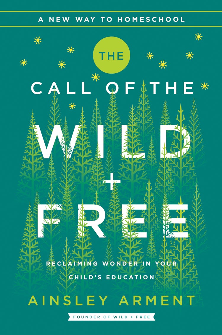 Cover image for The Call of the Wild and Free: Reclaiming the Wonder in Your Child's Education, A New Way to Homeschool, isbn: 9780062916518
