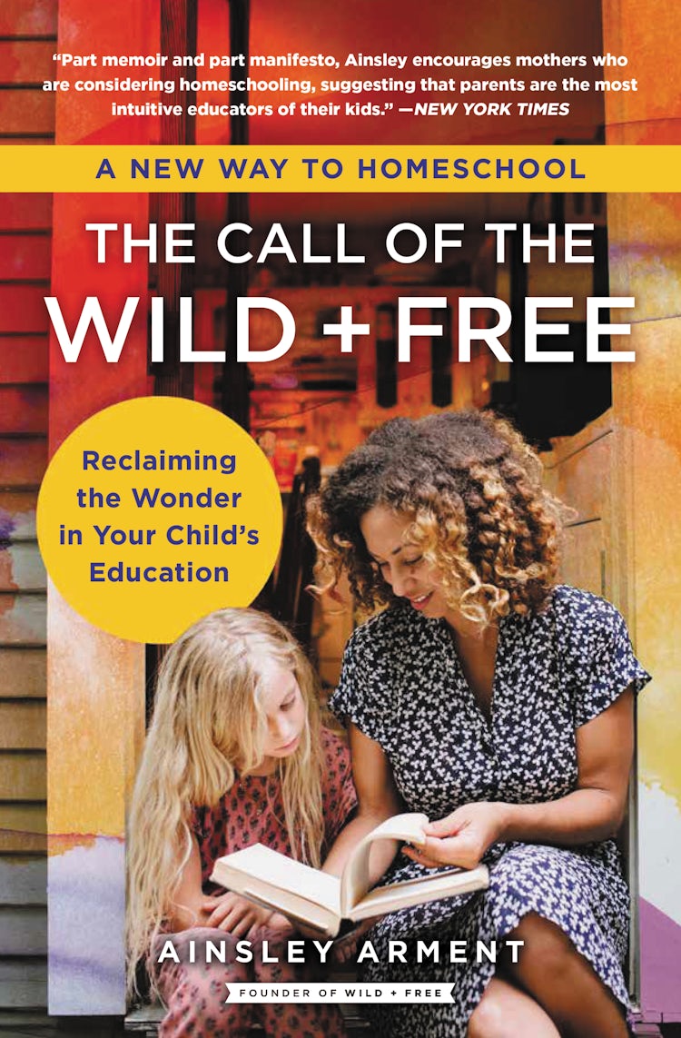 Cover image for The Call of the Wild and Free: Reclaiming the Wonder in Your Child's Education, A New Way to Homeschool, isbn: 9780062916525