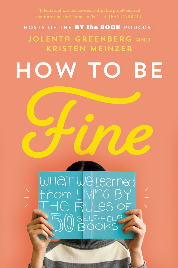 Cover image for How to be Fine: What We Learned From Living by The Rules of 50 Self-Help Books, isbn: 9780062957207