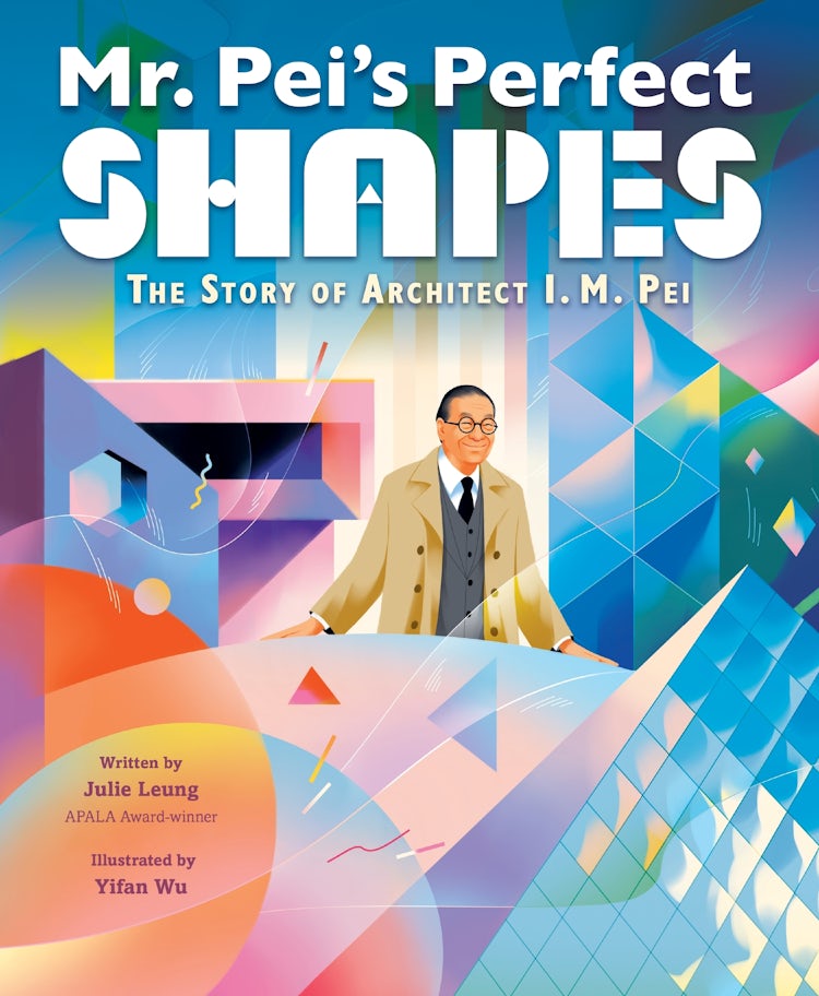 Cover image for Mr. Pei's Perfect Shapes: The Story Of Architect I. M. Pei, isbn: 9780063006300