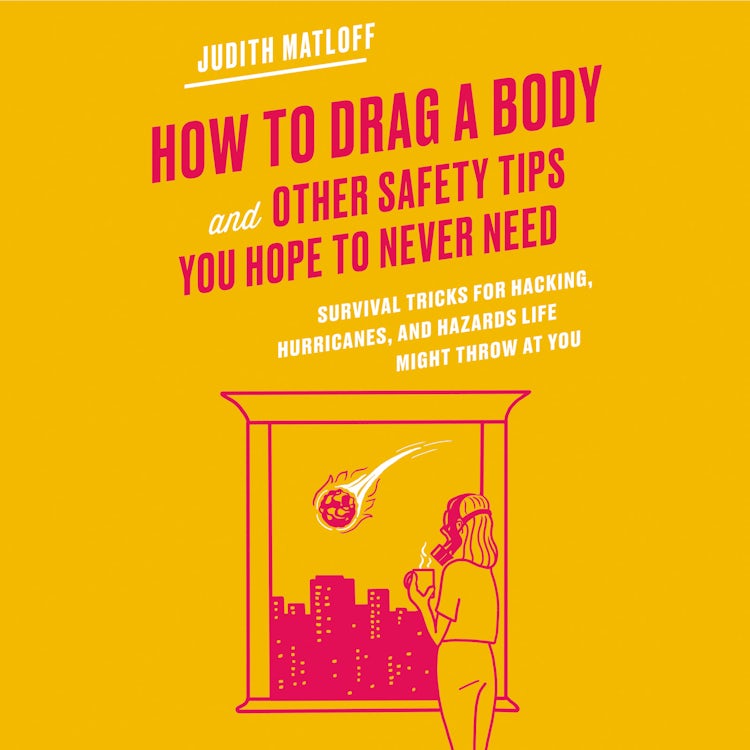 Cover image for How to Drag a Body and Other Safety Tips You Hope to Never Need, isbn: 9780063013827