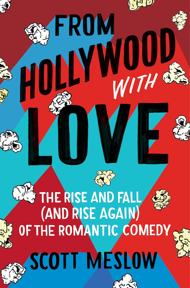 Cover image for From Hollywood with Love: The Rise and Fall (and Rise Again) of the Romantic Comedy, isbn: 9780063026292