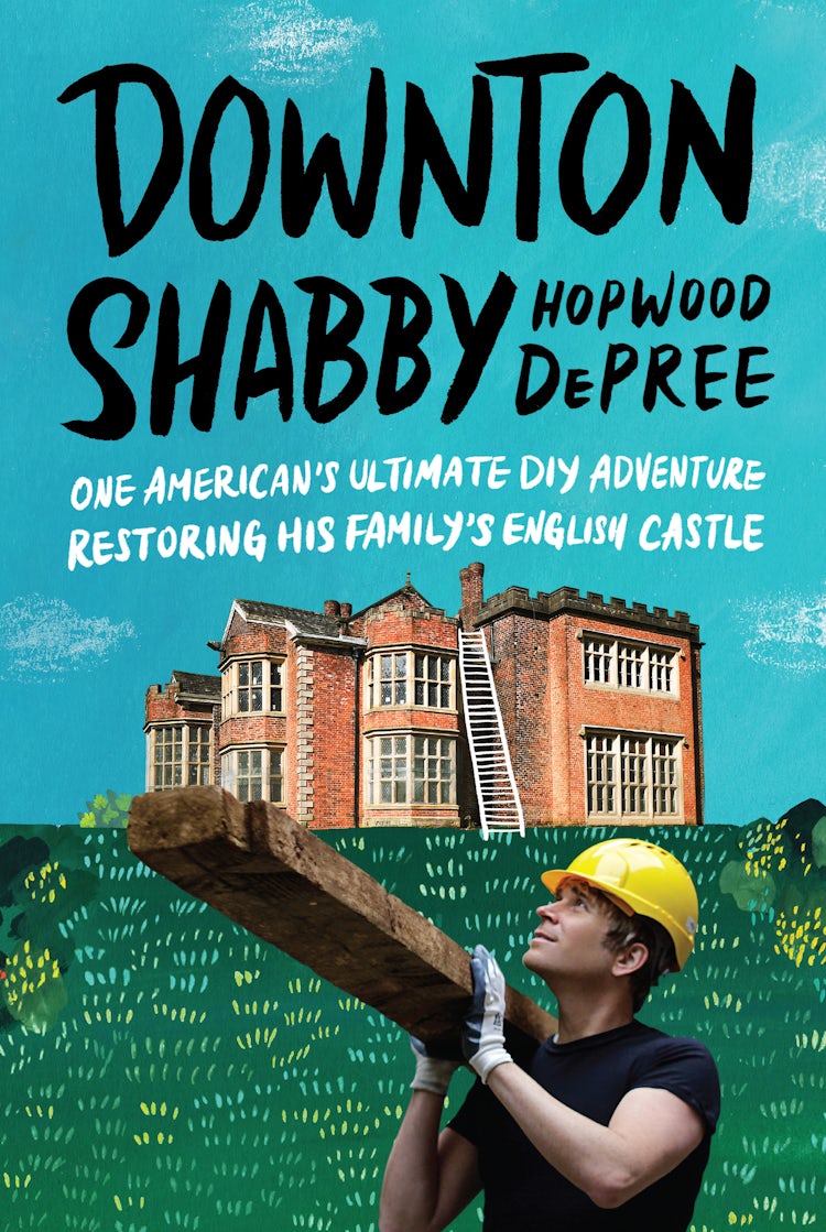 Cover image for Downton Shabby: One American's Ultimate DIY Adventure Restoring His Family's English Castle, isbn: 9780063080850