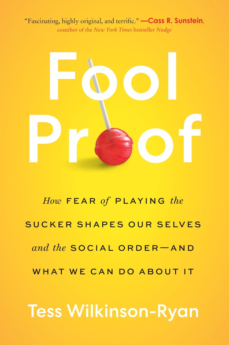 Cover image for Fool Proof: How Fear of Playing the Sucker Shapes Our Selves and the Social Order-and What We Can Do About It, isbn: 9780063214279