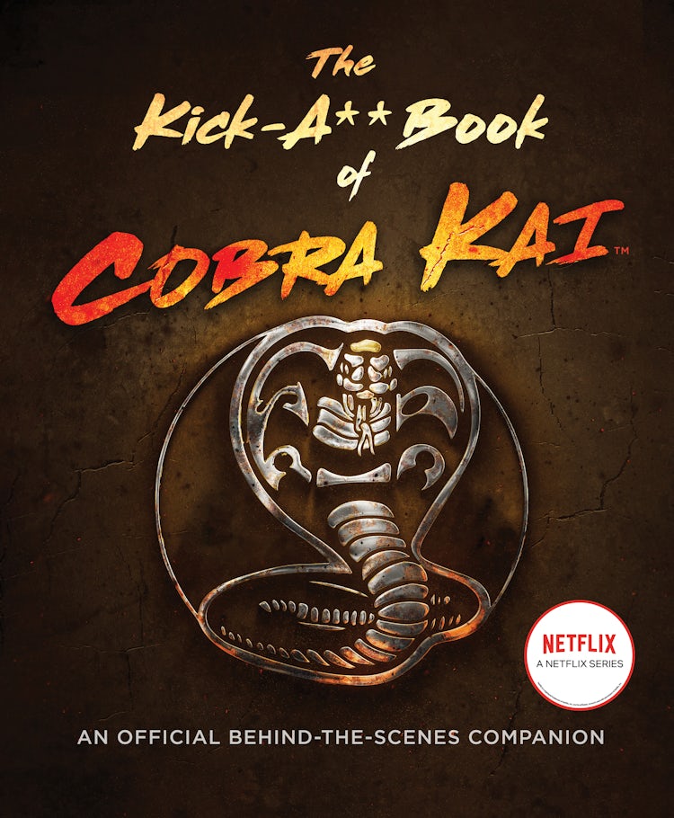 Cover image for The Kick-A** Book of Cobra Kai: An Official Behind-the-Scenes Companion, isbn: 9780063217850