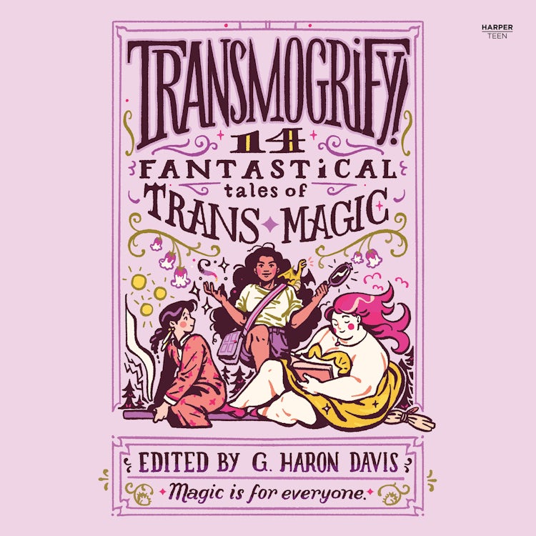 Cover image for Transmogrify!: 14 Fantastical Tales of Trans Magic, isbn: 9780063218833