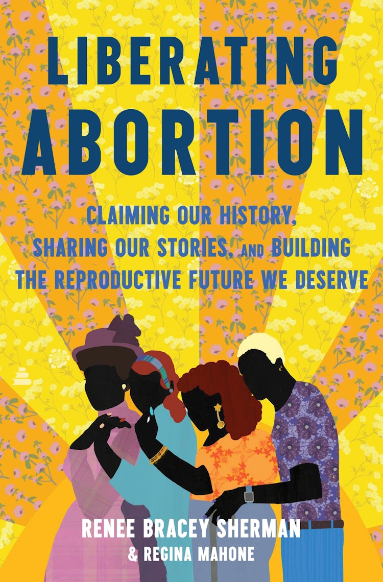 Cover image for Liberating Abortion: Claiming Our History, Sharing Our Stories, and Building the Reproductive Future We Deserve, isbn: 9780063228153