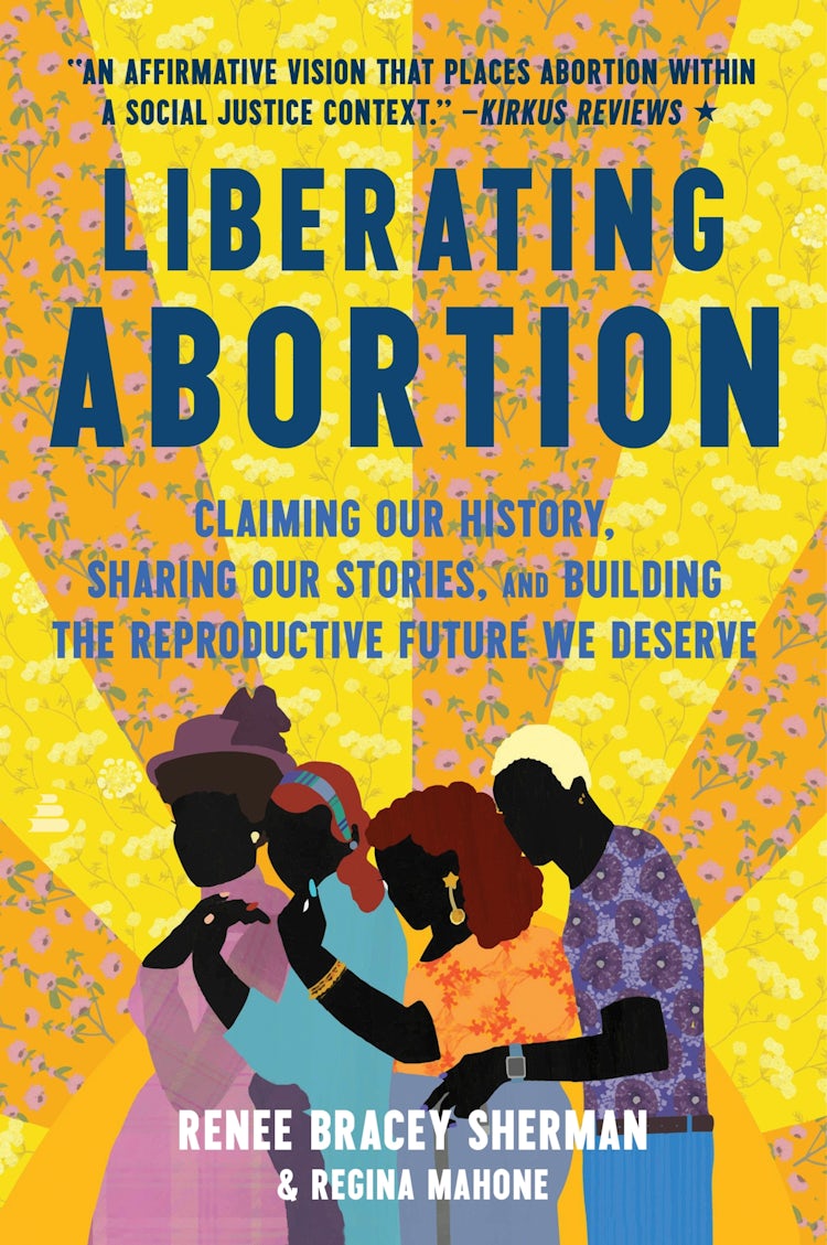 Cover image for Liberating Abortion: Claiming Our History, Sharing Our Stories, and Building the Reproductive Future We Deserve, isbn: 9780063228245