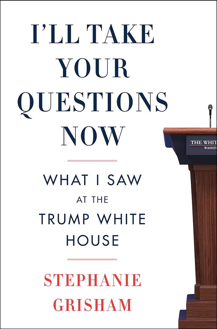 Cover image for I'll Take Your Questions Now: What I Saw at the Trump White House, isbn: 9780063249929