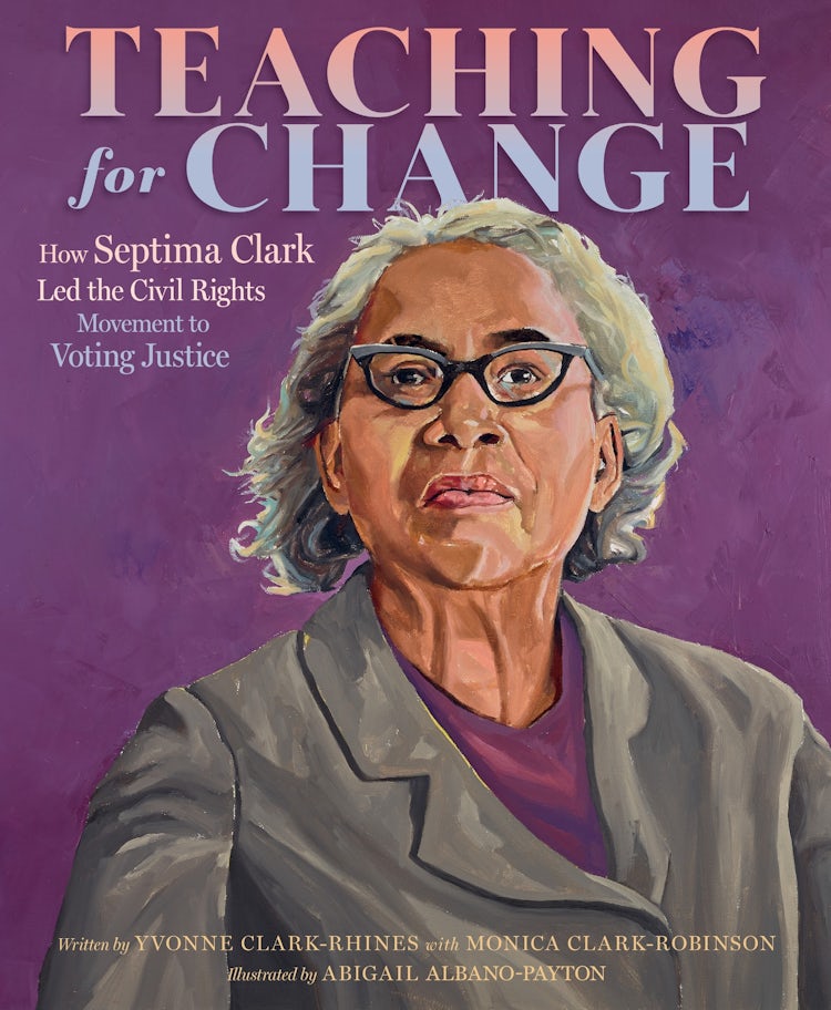 Cover image for Teaching for Change: How Septima Clark Led the Civil Rights Movement to Voting Justice, isbn: 9780063251601