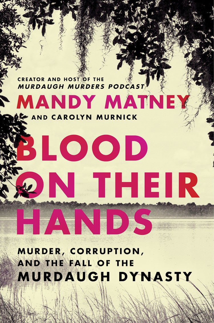 Cover image for Blood On Their Hands: Murder, Corruption, and the Fall of the Murdaugh Dynasty, isbn: 9780063269217