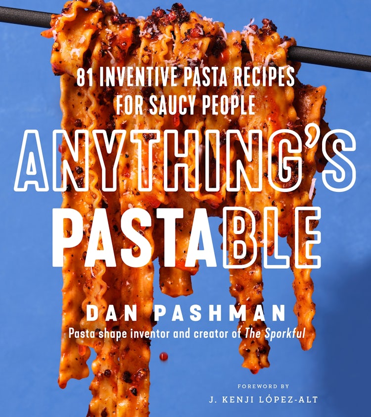 Cover image for Anything's Pastable: 81 Inventive Pasta Recipes For Saucy People, isbn: 9780063291126