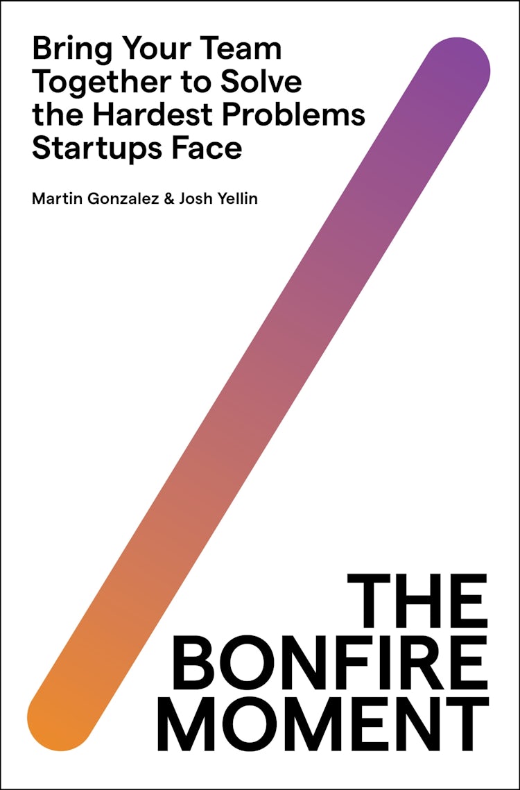 Cover image for The Bonfire Moment: Bring Your Team Together to Solve the Hardest Problems Startups Face, isbn: 9780063297012