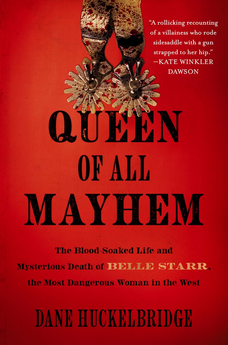 Cover image for Queen of All Mayhem: The Blood-Soaked Life and Mysterious Death of Belle Starr, the Most Dangerous Woman in the West, isbn: 9780063307018