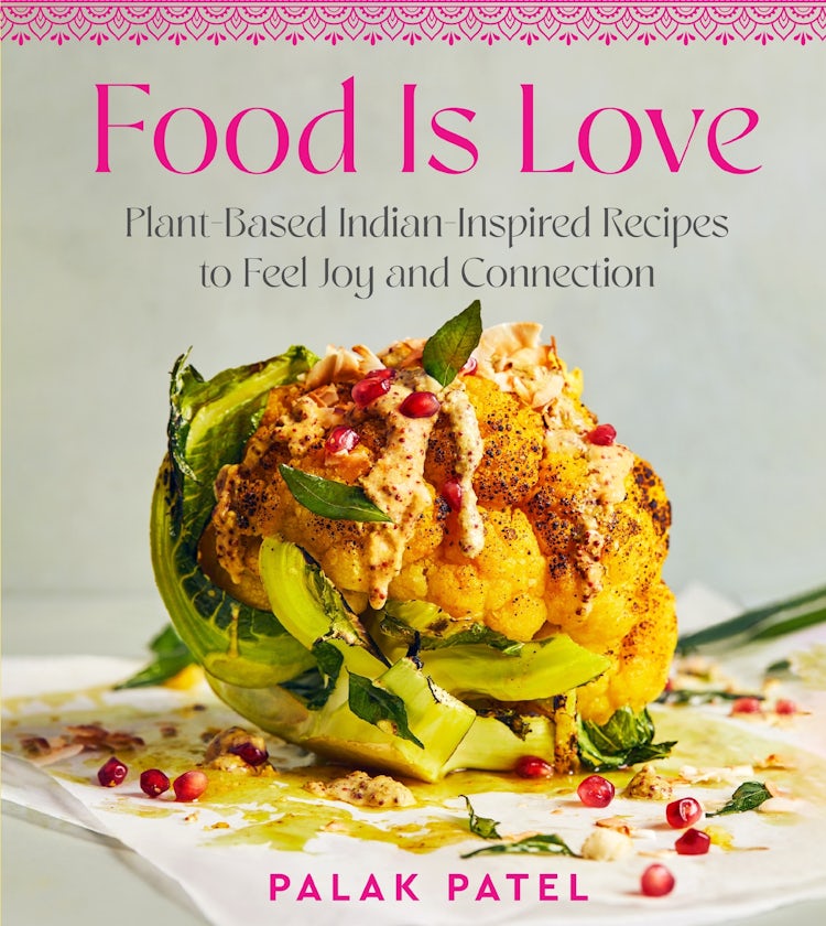 Cover image for Food Is Love: Plant-based Indian-Inspired Recipes To Feel Joy And Connection, isbn: 9780063320642