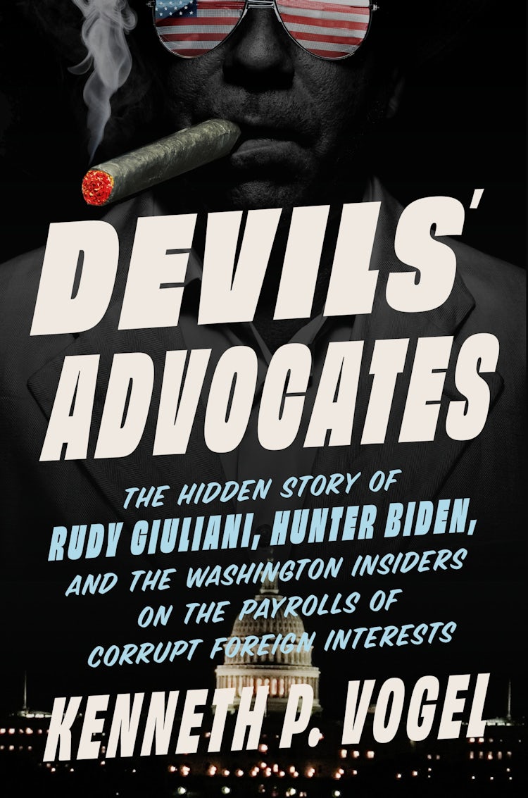 Cover image for Devils' Advocates: The Hidden Story of Rudy Giuliani, Hunter Biden, and the Washington Insiders on the Payrolls of Corrupt Foreign Interests, isbn: 9780063341210