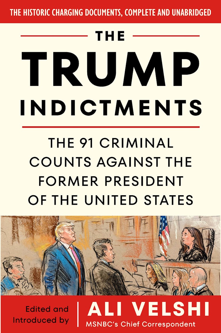 Cover image for The Trump Indictments: The 91 Criminal Counts Against The Former President Of The United States, isbn: 9780063382589