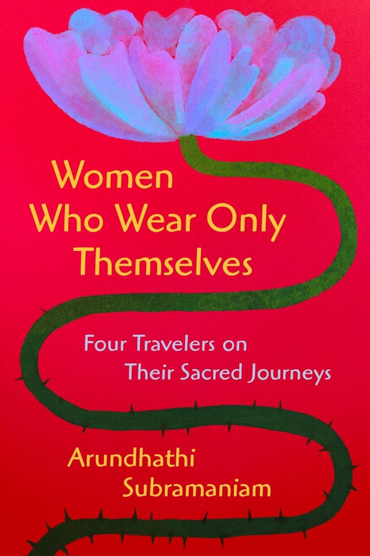 Cover image for Women Who Wear Only Themselves: Four Travelers on Their Sacred Journeys, isbn: 9780063385894