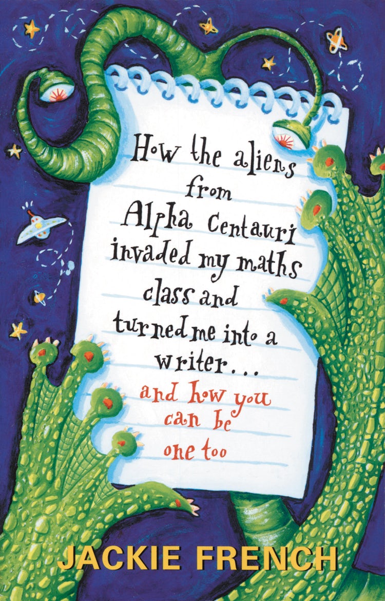Cover image for How the Aliens From Alpha Centauri Invaded My Maths Class and Turned Me Into a Writer...and How You Can Be One Too, isbn: 9780207196812