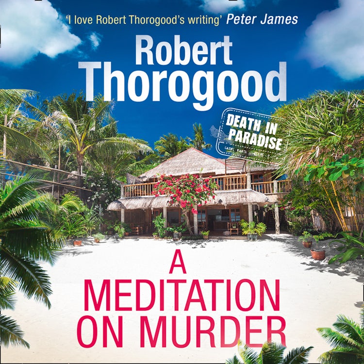 Cover image for A Meditation On Murder: A gripping and uplifting cosy crime mystery from the creator of Death in Paradise (A Death in Paradise Mystery, Book 1), isbn: 9780263926934
