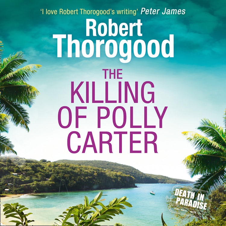 Cover image for The Killing Of Polly Carter: A gripping, escapist, cosy crime mystery from the creator of the hit TV series Death in Paradise (A Death in Paradise Mystery, Book 2), isbn: 9780263927078