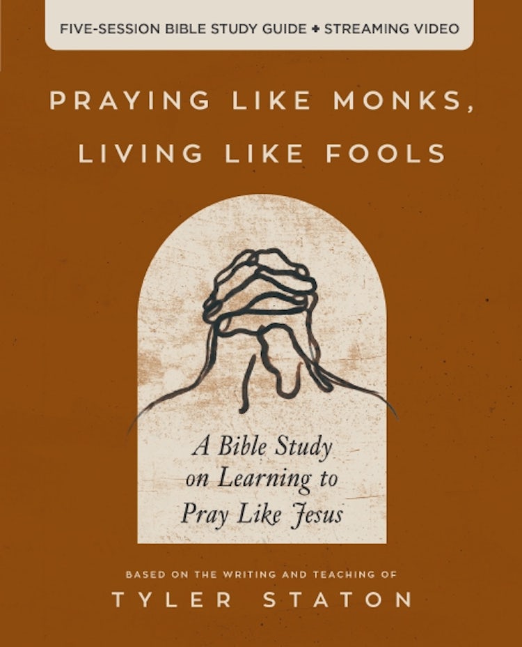 Cover image for Praying Like Monks, Living Like Fools Bible Study Guide Plus Streaming Video: A Bible Study On Learning To Pray Like Jesus, isbn: 9780310166160